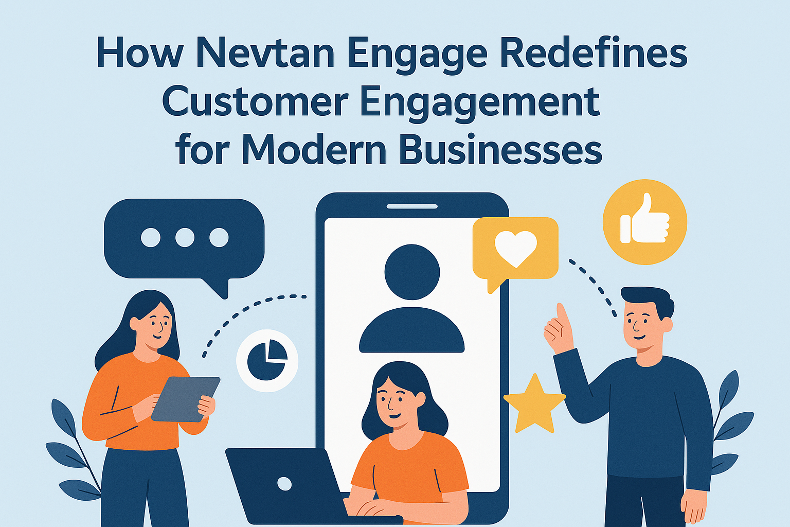 How NevTan Engage Redefines Customer Engagement for Modern Businesses